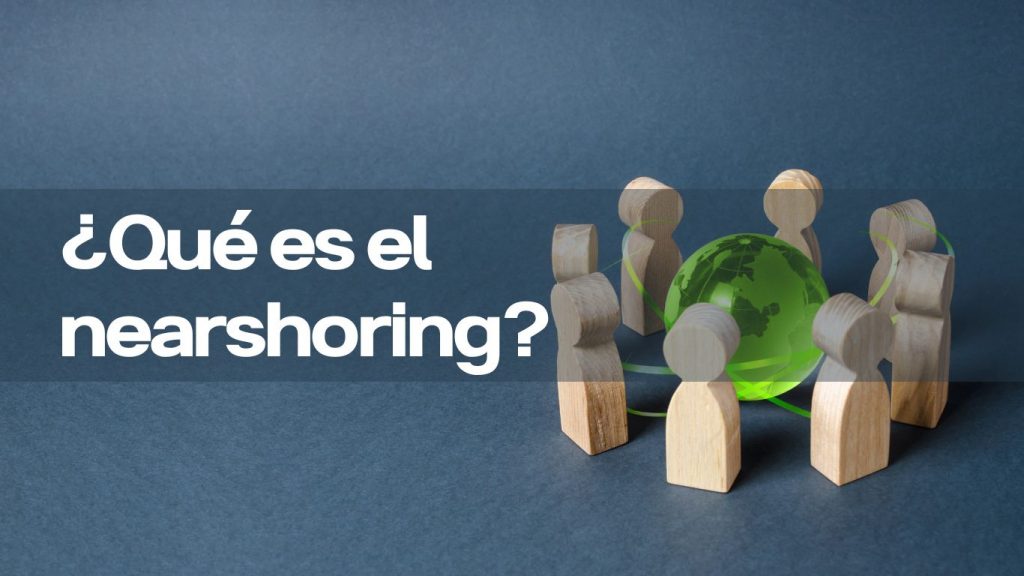 Qué es nearshoring